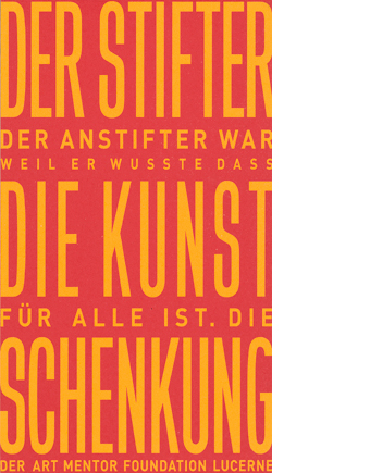 Der Stifter, der Anstifter war, weil er wusste, dass die Kunst für alle ist. Die Schenkung der Art Mentor Foundation Lucerne