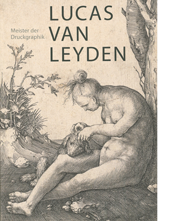 Lucas van Leyden 1489/94-1533 Meister der Druckgraphik