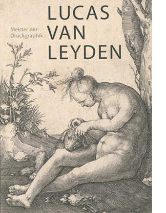 Lucas van Leyden   1489/94-1533 Meister der Druckgraphik